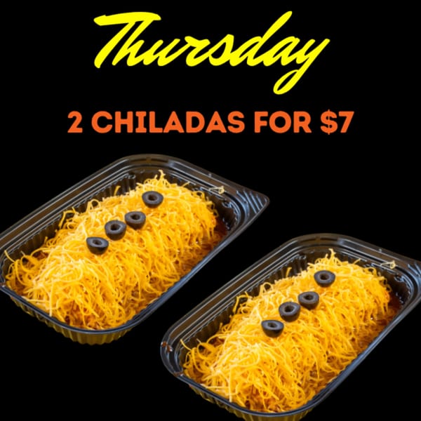 Two chiladas topped with shredded cheese and black olives, with 'Thursday: 2 Chiladas for $7' text.